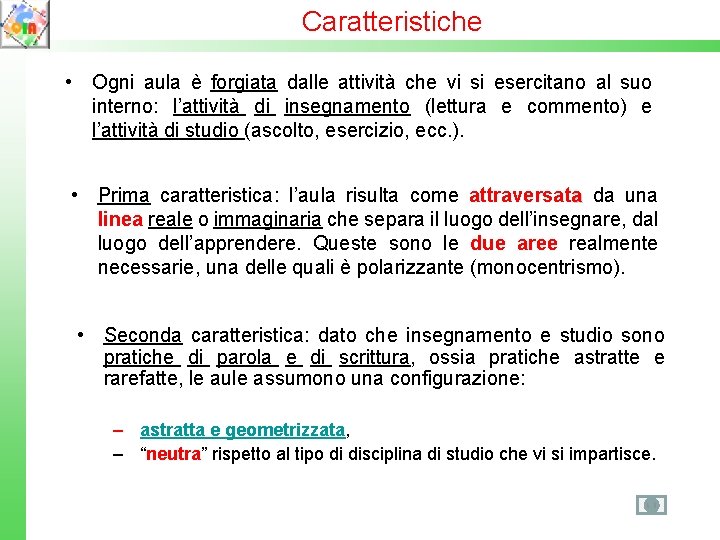 Caratteristiche • Ogni aula è forgiata dalle attività che vi si esercitano al suo