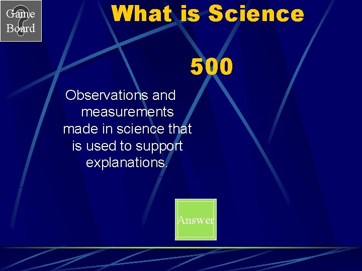 Game Board What is Science 500 Observations and measurements made in science that is