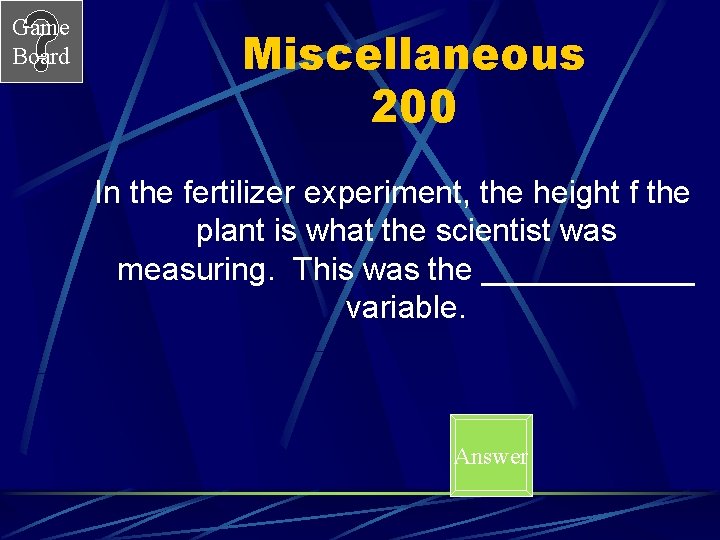 Game Board Miscellaneous 200 In the fertilizer experiment, the height f the plant is