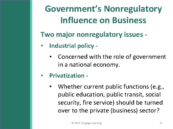 Government’s Nonregulatory Influence on Business Two major nonregulatory issues • Industrial policy • Concerned