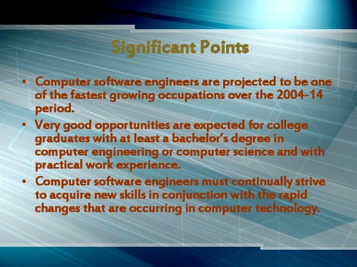 Significant Points • Computer software engineers are projected to be one of the fastest