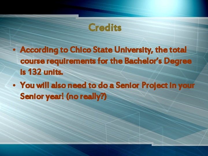 Credits • According to Chico State University, the total course requirements for the Bachelor’s