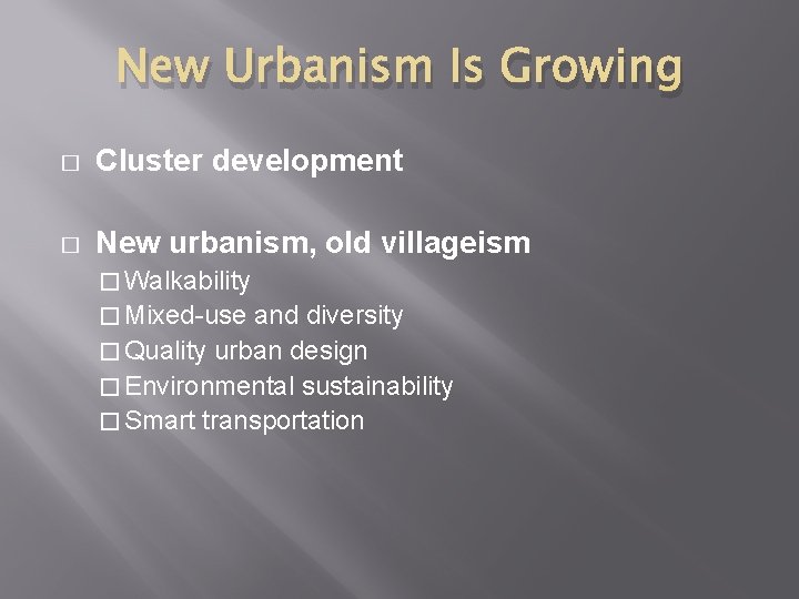New Urbanism Is Growing � Cluster development � New urbanism, old villageism � Walkability