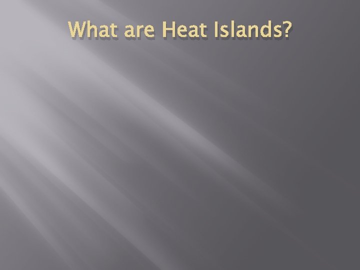 What are Heat Islands? 