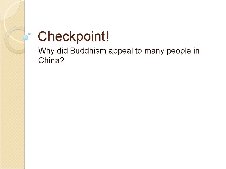 Checkpoint! Why did Buddhism appeal to many people in China? 