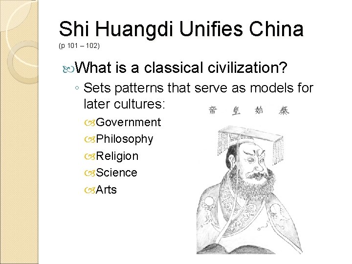 Shi Huangdi Unifies China (p 101 – 102) What is a classical civilization? ◦