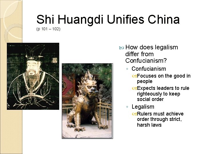 Shi Huangdi Unifies China (p 101 – 102) How does legalism differ from Confucianism?