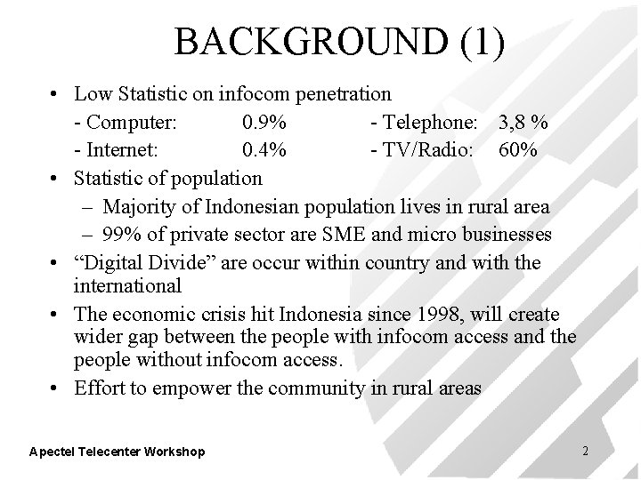 BACKGROUND (1) • Low Statistic on infocom penetration - Computer: 0. 9% - Telephone: