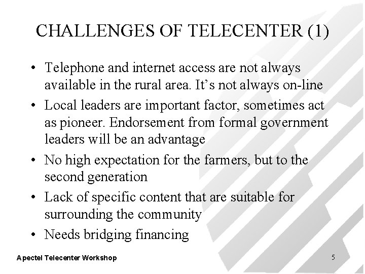 CHALLENGES OF TELECENTER (1) • Telephone and internet access are not always available in
