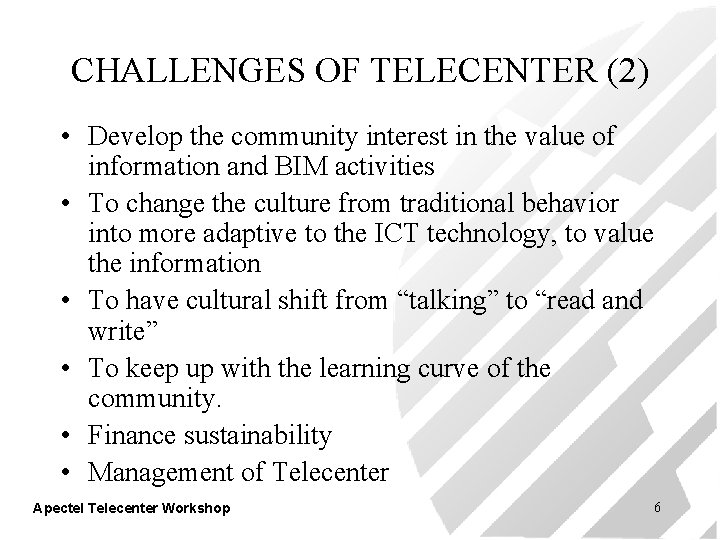 CHALLENGES OF TELECENTER (2) • Develop the community interest in the value of information