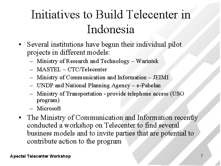 Initiatives to Build Telecenter in Indonesia • Several institutions have begun their individual pilot