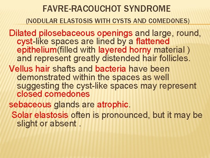 FAVRE-RACOUCHOT SYNDROME (NODULAR ELASTOSIS WITH CYSTS AND COMEDONES) Dilated pilosebaceous openings and large, round,