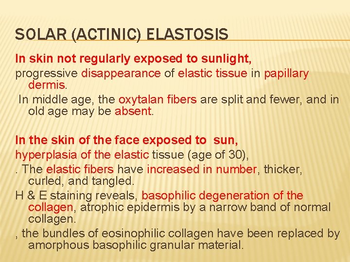 SOLAR (ACTINIC) ELASTOSIS In skin not regularly exposed to sunlight, progressive disappearance of elastic