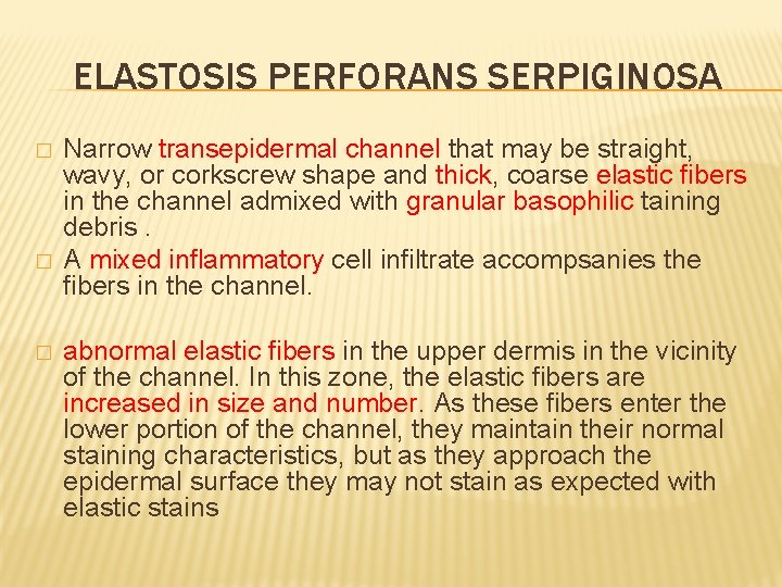 ELASTOSIS PERFORANS SERPIGINOSA � � � Narrow transepidermal channel that may be straight, wavy,