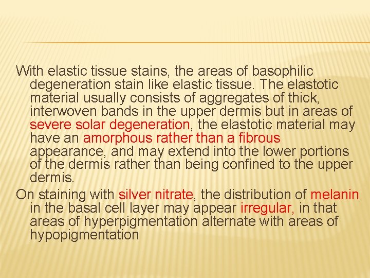 With elastic tissue stains, the areas of basophilic degeneration stain like elastic tissue. The