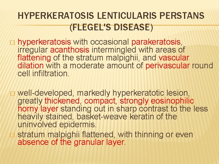 HYPERKERATOSIS LENTICULARIS PERSTANS (FLEGEL'S DISEASE) � hyperkeratosis with occasional parakeratosis, irregular acanthosis intermingled with