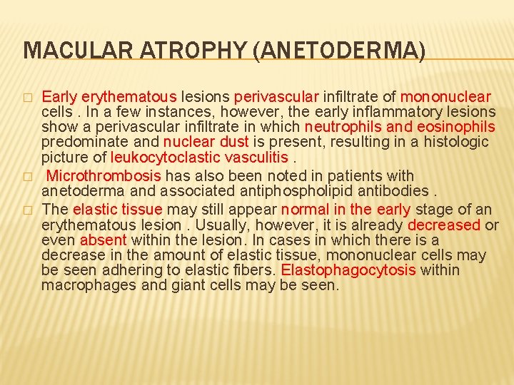 MACULAR ATROPHY (ANETODERMA) � � � Early erythematous lesions perivascular infiltrate of mononuclear cells.