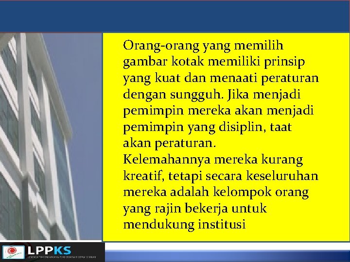 Orang-orang yang memilih gambar kotak memiliki prinsip yang kuat dan menaati peraturan dengan sungguh.