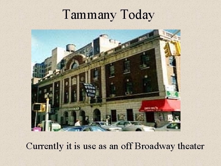 Tammany Today Currently it is use as an off Broadway theater 