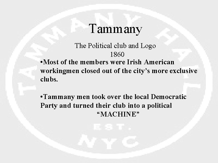 Tammany The Political club and Logo 1860 • Most of the members were Irish