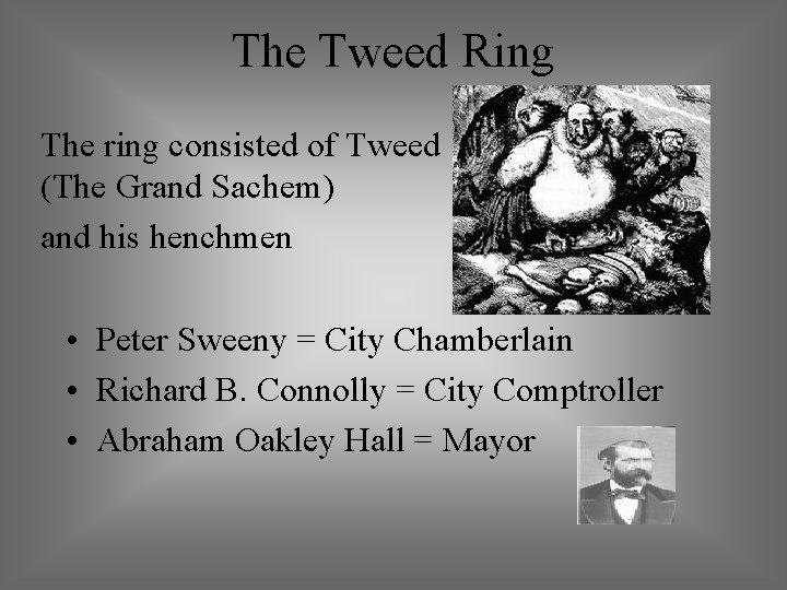 The Tweed Ring The ring consisted of Tweed (The Grand Sachem) and his henchmen