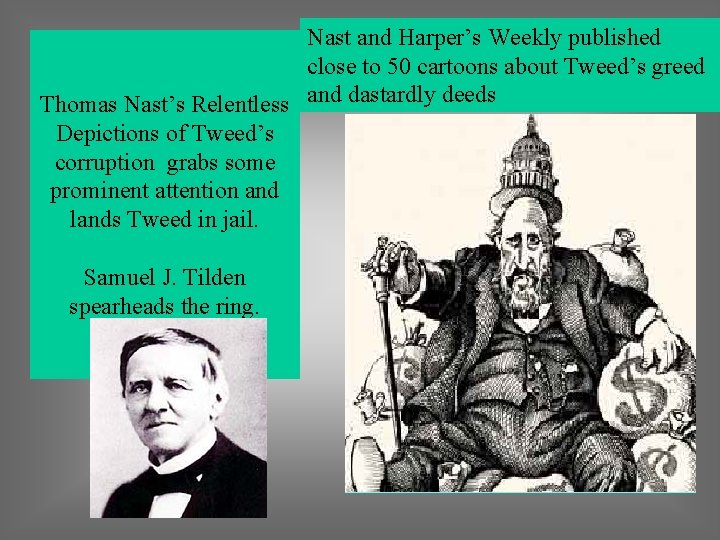 Nast and Harper’s Weekly published close to 50 cartoons about Tweed’s greed Thomas Nast’s