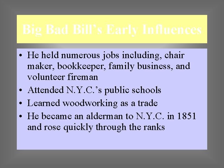 Big Bad Bill’s Early Influences • He held numerous jobs including, chair maker, bookkeeper,