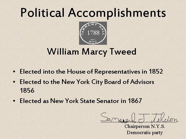 Political Accomplishments 1788 William Marcy Tweed • Elected into the House of Representatives in