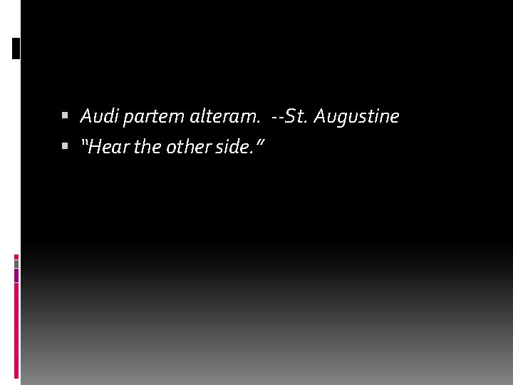  Audi partem alteram. --St. Augustine “Hear the other side. ” 