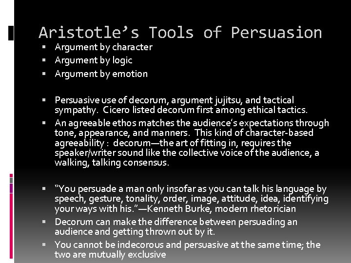 Aristotle’s Tools of Persuasion Argument by character Argument by logic Argument by emotion Persuasive