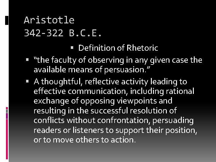 Aristotle 342 -322 B. C. E. Definition of Rhetoric “the faculty of observing in