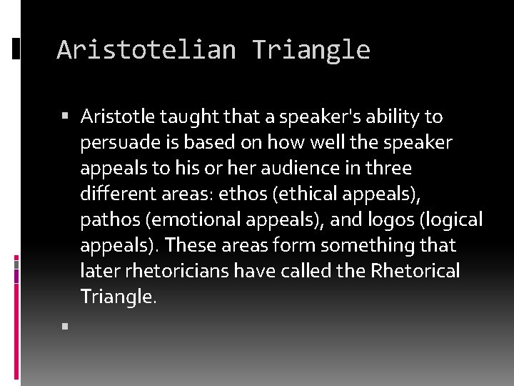 Aristotelian Triangle Aristotle taught that a speaker's ability to persuade is based on how