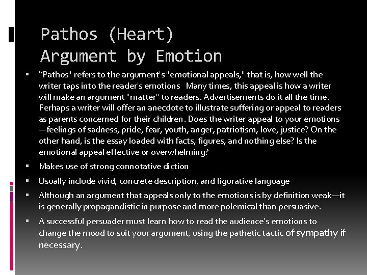 Pathos (Heart) Argument by Emotion “Pathos" refers to the argument's "emotional appeals, " that