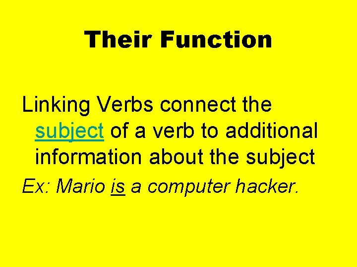 Their Function Linking Verbs connect the subject of a verb to additional information about