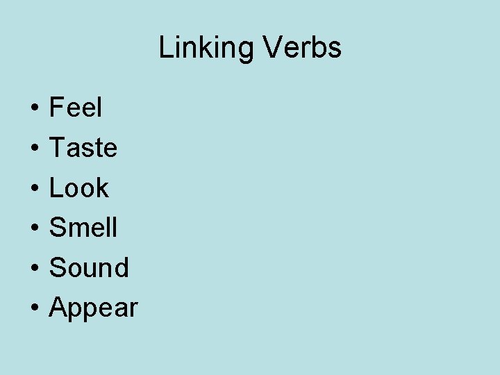 Linking Verbs • • • Feel Taste Look Smell Sound Appear 