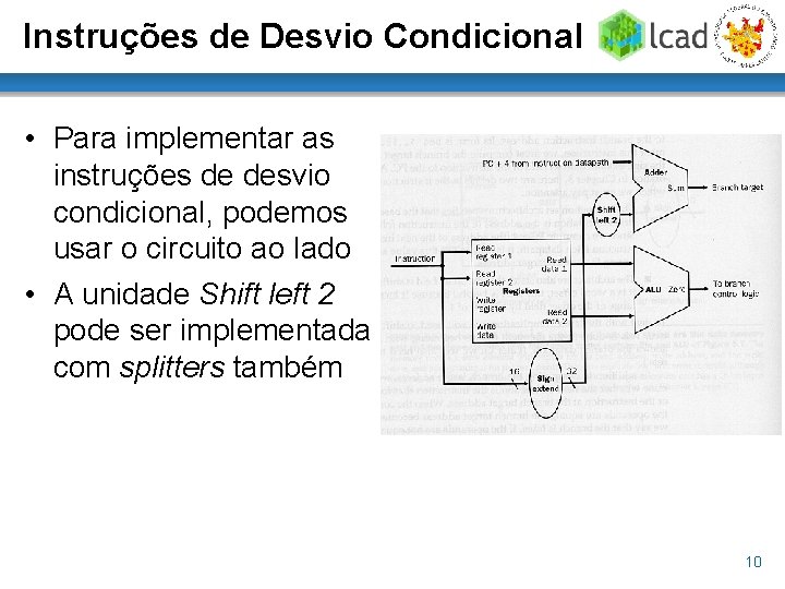 Instruções de Desvio Condicional • Para implementar as instruções de desvio condicional, podemos usar