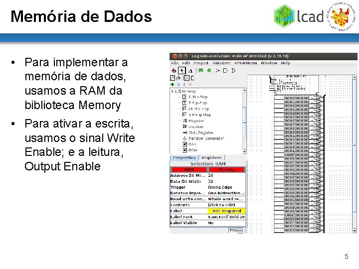 Memória de Dados • Para implementar a memória de dados, usamos a RAM da