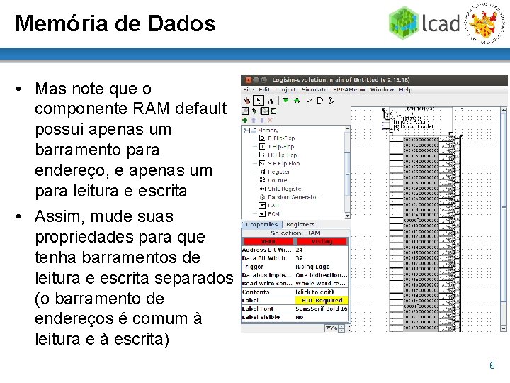 Memória de Dados • Mas note que o componente RAM default possui apenas um