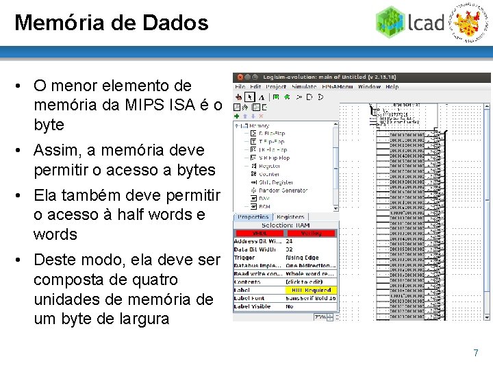 Memória de Dados • O menor elemento de memória da MIPS ISA é o