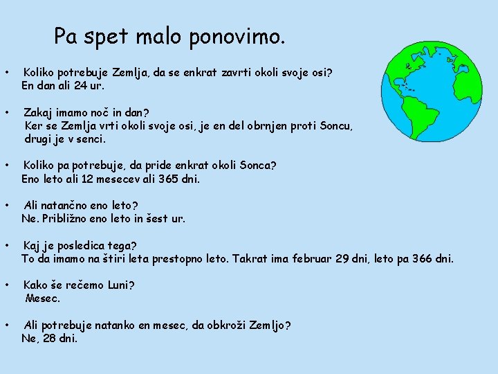 Pa spet malo ponovimo. • Koliko potrebuje Zemlja, da se enkrat zavrti okoli svoje