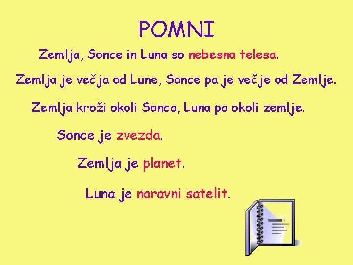 POMNI Zemlja, Sonce in Luna so nebesna telesa. Zemlja je večja od Lune, Sonce