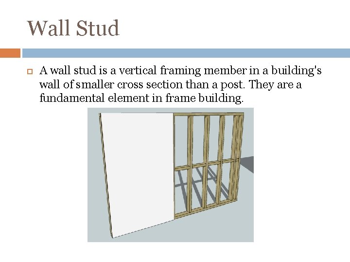Wall Stud A wall stud is a vertical framing member in a building's wall