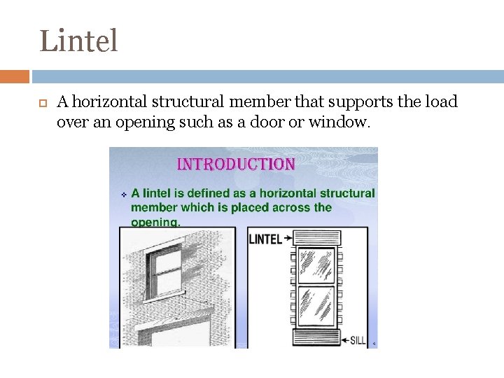 Lintel A horizontal structural member that supports the load over an opening such as