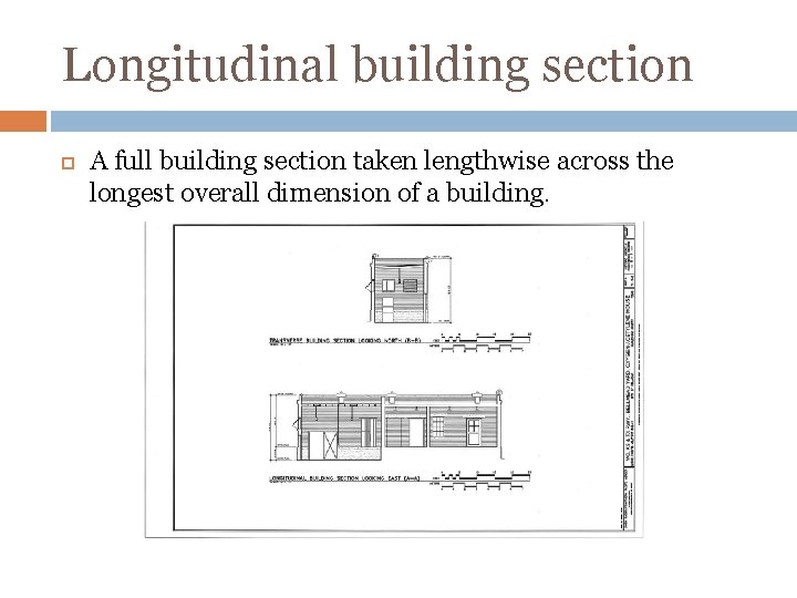 Longitudinal building section A full building section taken lengthwise across the longest overall dimension