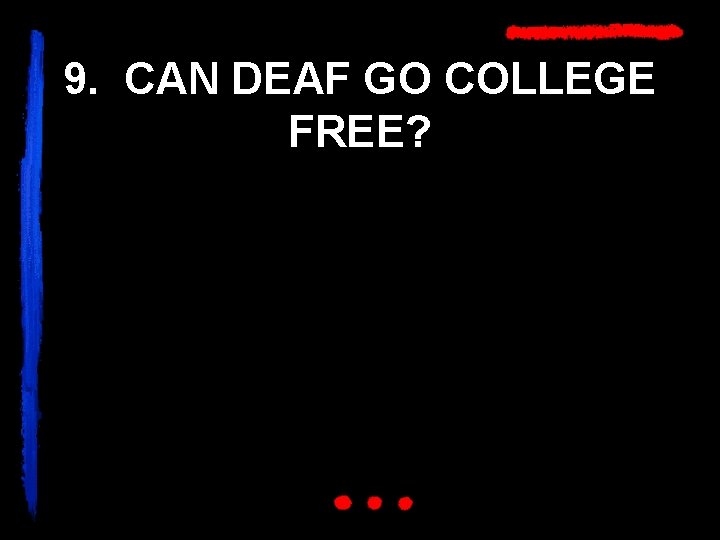 9. CAN DEAF GO COLLEGE FREE? 
