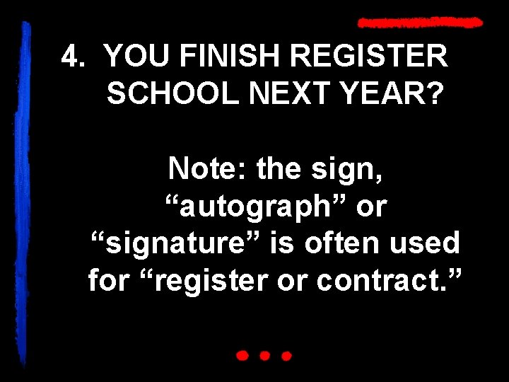 4. YOU FINISH REGISTER SCHOOL NEXT YEAR? Note: the sign, “autograph” or “signature” is