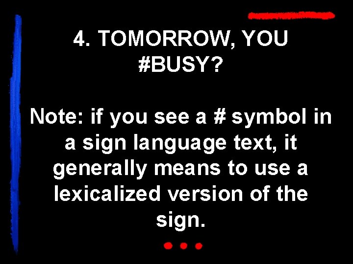 4. TOMORROW, YOU #BUSY? Note: if you see a # symbol in a sign