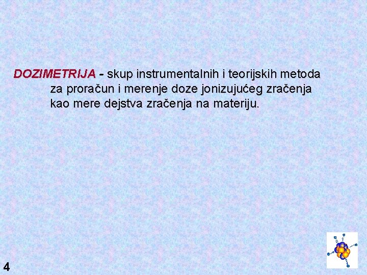 DOZIMETRIJA - skup instrumentalnih i teorijskih metoda za proračun i merenje doze jonizujućeg zračenja