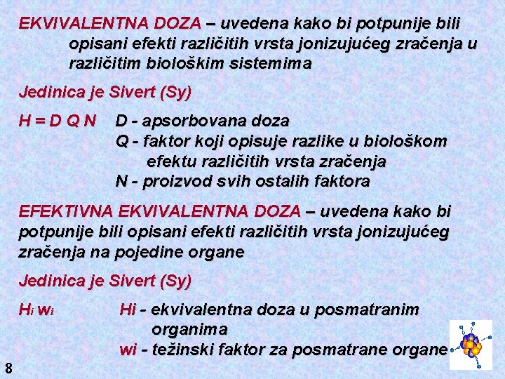 EKVIVALENTNA DOZA – uvedena kako bi potpunije bili opisani efekti različitih vrsta jonizujućeg zračenja