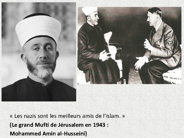  « Les nazis sont les meilleurs amis de l’islam. » (Le grand Mufti